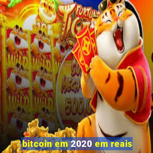 bitcoin em 2020 em reais